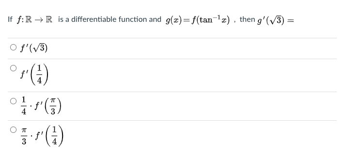 If f:R → R is a differentiable function and g(x)= f(tan-læ), then g'(/3) =
O f'(v3)
1
f'
3
