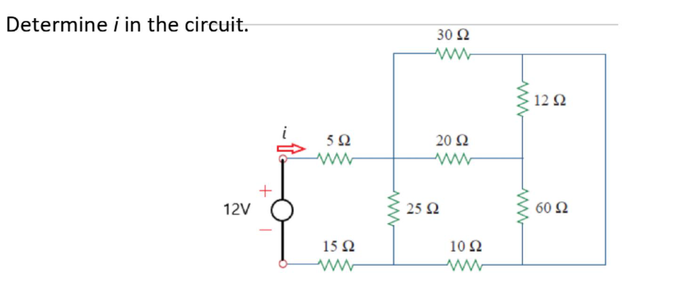 Determine i in the circuit.
30 N
12Ω
5Ω
20 Ω
12V
25 Ω
60 2
15Ω
10 2
