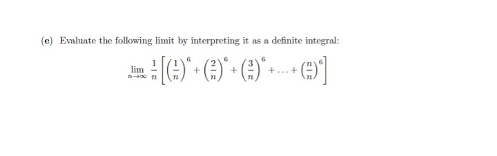 (e) Evaluate the following limit by interpreting it as a definite integral:
lim
n00 n

