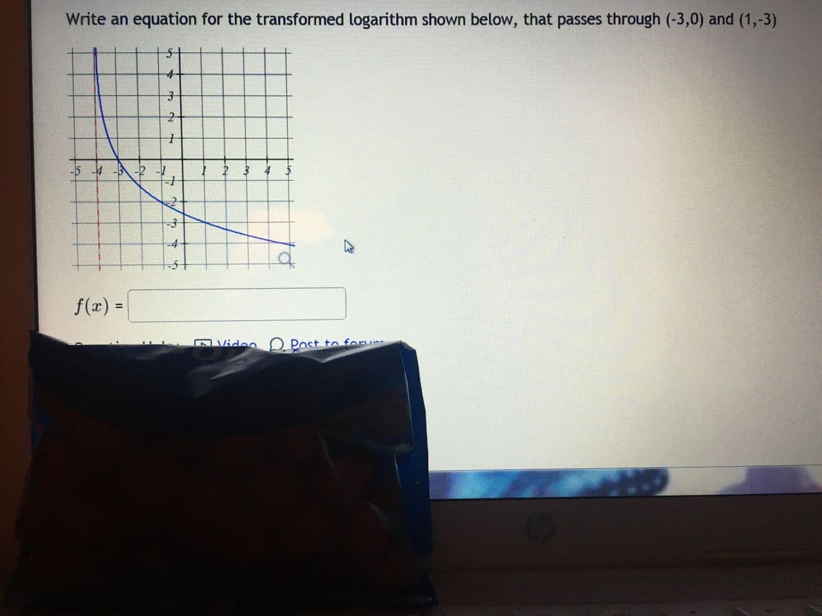 Write an equation for the transformed logarithm shown below, that passes through (-3,0) and (1,-3)
4
-5 4 --2-1
1 2 3 4
-3
-4
-5
f(x) =
%3D
Video Post to forum
2.
