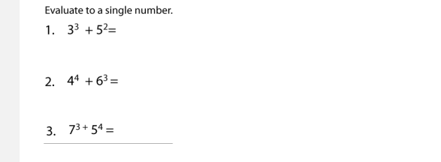 Evaluate to a single number.
1. 33 + 52=
2. 44 + 63 =
3. 73+ 54 =
