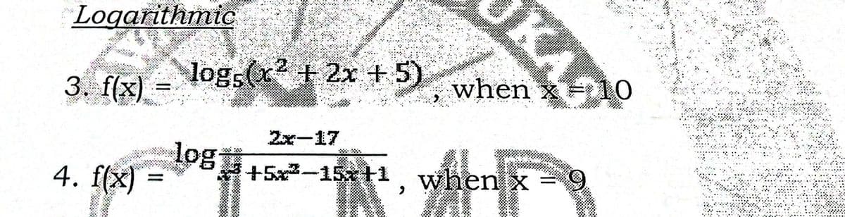 KAS
Logarithmic
log (x2 + 2x + 5)
when x 10
3. f(x)
2x-17
**.
log
4. f(x)
+5x-15x+1 when x
