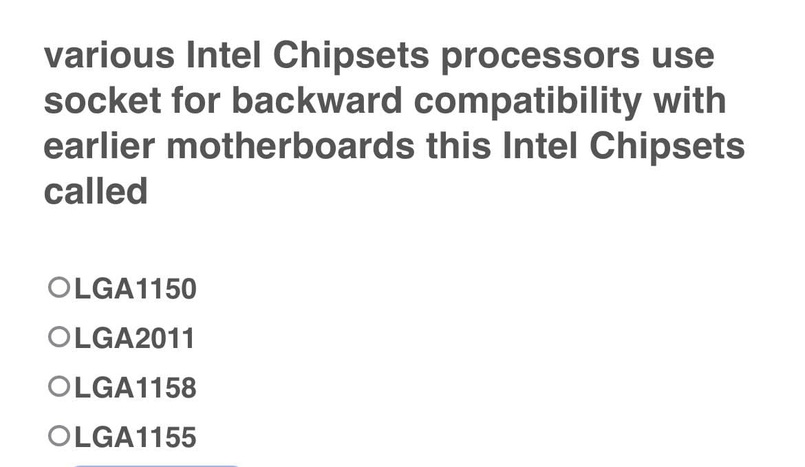 various Intel Chipsets processors use
socket for backward compatibility with
earlier motherboards this Intel Chipsets
called
OLGA1150
OLGA2011
OLGA1158
OLGA1155
