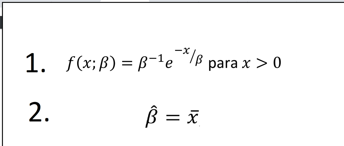 f (x; ß) = B-1e¯*/B
para x > 0
2.
