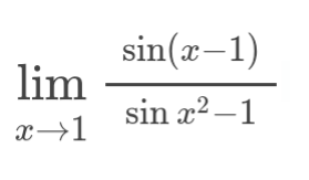 sin(x-1)
lim
sin x2 –1
x→1
