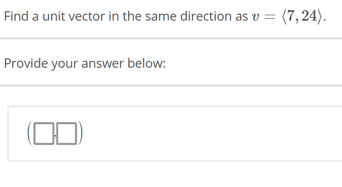 Find a unit vector in the same direction as v = (7,24).
Provide your answer below: