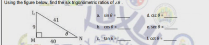 Using the figure below, find the six trigonometric ratios of z8 .
a. sin 8 =
d. csc 0 =.
41
b. cos
e. sec 0 =
M
Ctan 0
f. cot 0 =
40
