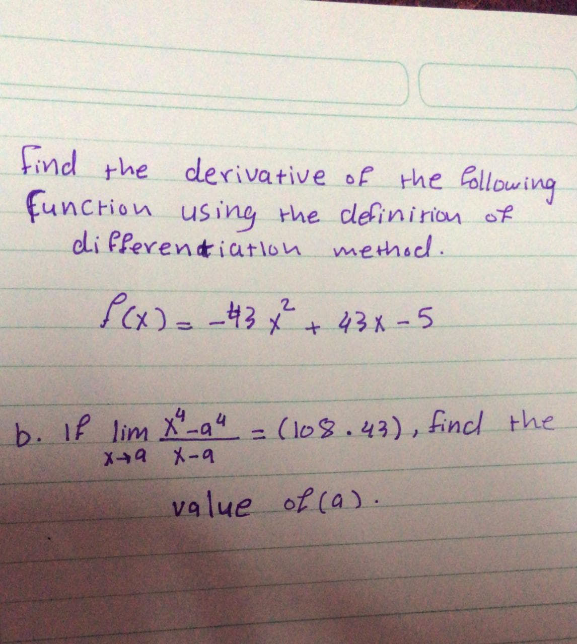 find the
derivative of the following
function using the definirion of
di fferentiatlon methol.
Px)= 43x²+ 43x-5
