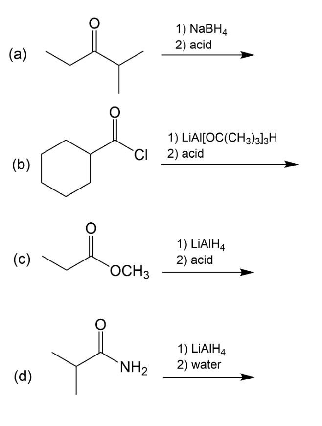 (a)
(b)
(c)
(d)
O
O
CI
OCH3
Ÿ
NH₂
1) NaBH4
2) acid
1) LIAI[OC(CH3)3]3H
2) acid
1) LIAIH4
2) acid
1) LIAIH4
2) water