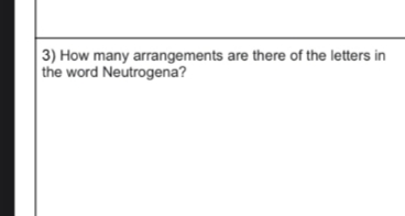 3) How many arrangements are there of the letters in
the word Neutrogena?