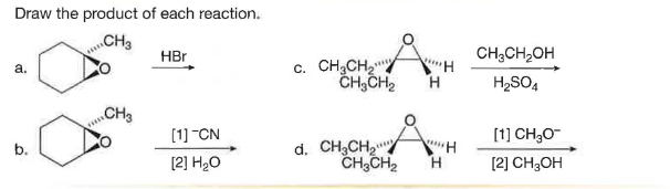 Draw the product of each reaction.
wCH3
HBr
CH3CH,OH
c. CH;CH2
ČHĄCH,
a.
H2SO4
CH
[1]-CN
[1] CH30
b.
d. CH,CH2
CH,CH2
[2] H20
[2] CH3OH
