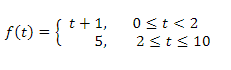 f(t) = { t + 1₁
5,
0 ≤t <2
2 ≤ t ≤ 10