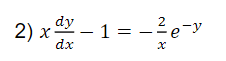 dy
2) x-
- 1 = -2e-y
1 =
dx
