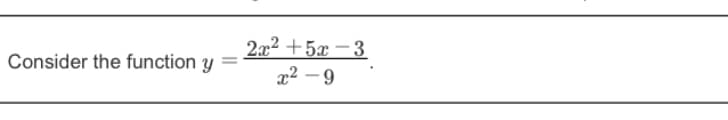 2x² +5x – 3
x² - 9
-
Consider the function y
