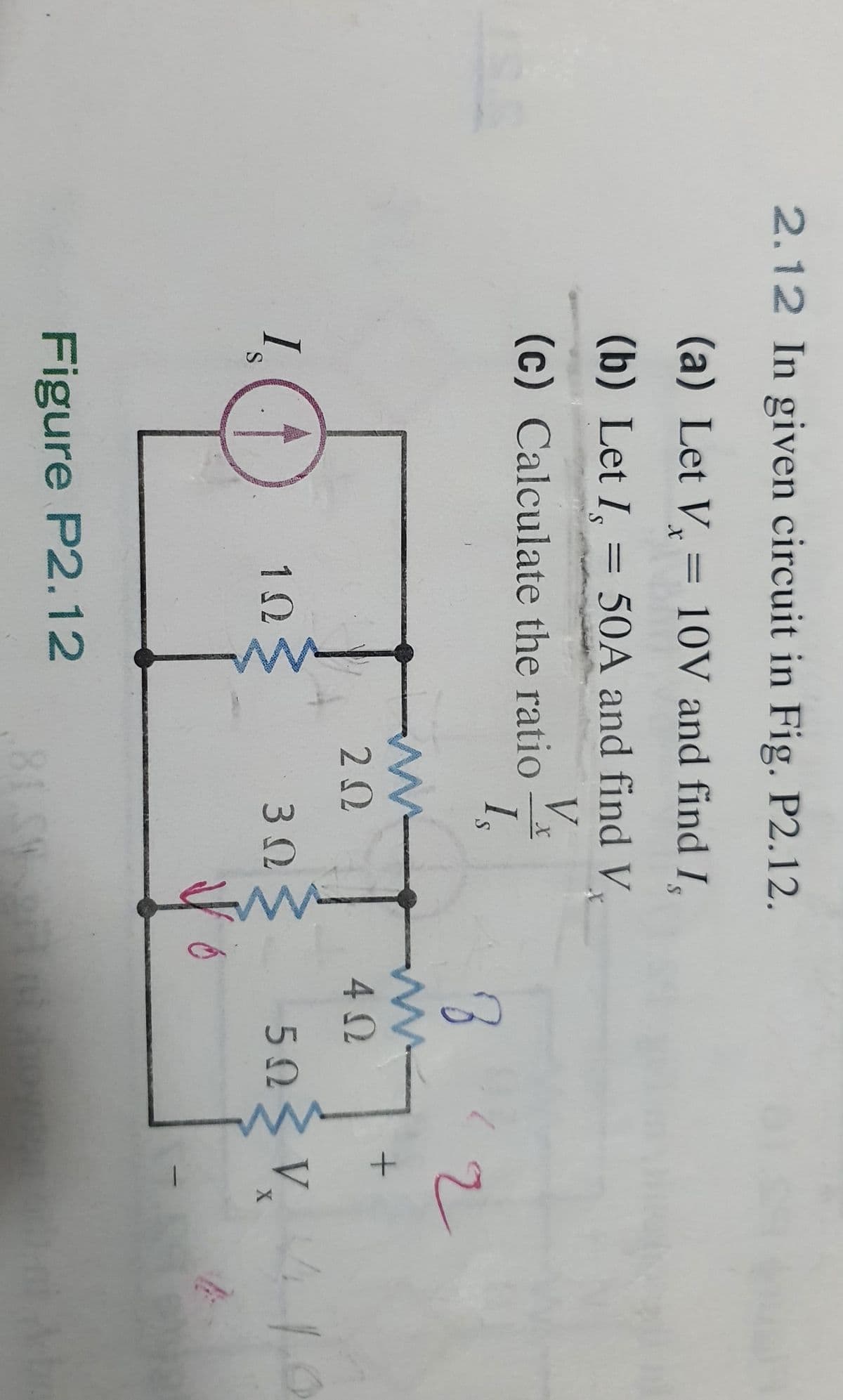 2.12 In given circuit in Fig. P2.12.
(a) Let V, = 10V and find I,
(b) Let I, = 50A and find V
V
(c) Calculate the ratio
I,
ww
20
40
I.
3Ω
503 V O
V.10
10
Figure P2.12
81.S
