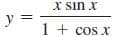 X sin x
y =
1 + cos x
