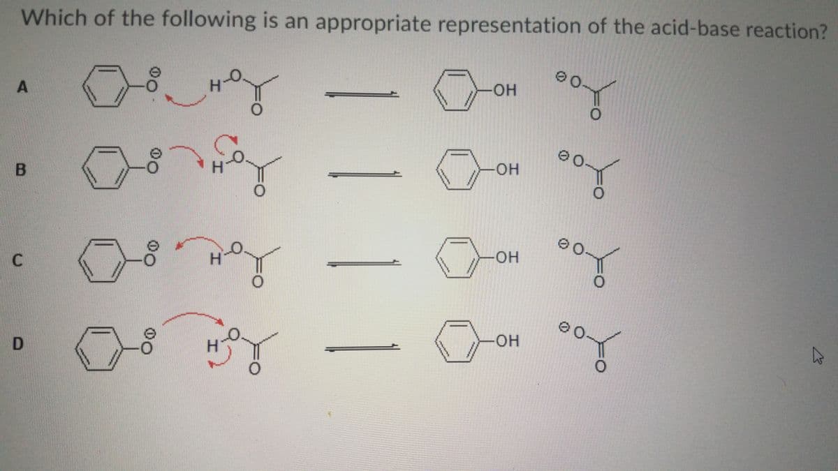 Which of the following is an appropriate representation of the acid-base reaction?
4-0
-HO-
HO-
он
D
-HO-
