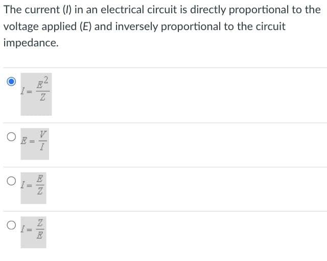 The current (1) in an electrical circuit is directly proportional to the
voltage applied (E) and inversely proportional to the circuit
impedance.
O
[5₂]
||
My
11
My
||
Z
V
I
M
NA
Z