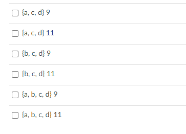 ☐ (a, c, d) 9
{a, c, d} 11
☐ {b, c, d) 9
{b, c, d) 11
{a, b, c, d} 9
{a, b, c, d} 11
