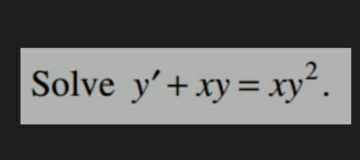 Solve y'+xy = xy“.
%3D

