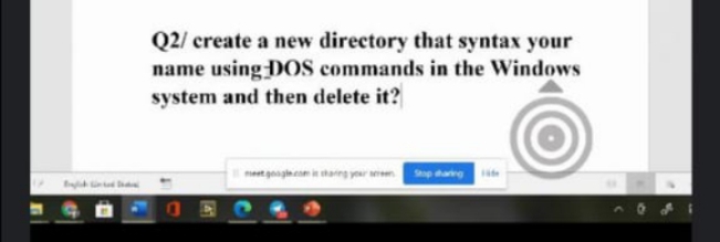 Q2/ create a new directory that syntax your
name using DOS commands in the Windows
system and then delete it?
meet googineom in sharng your seree
Stop aring
