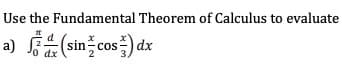 o dz (si
Use the Fundamental Theorem of Calculus to evaluate
inžcos) de
dx
