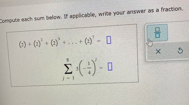 Compute each sum below. If applicable, write your answer as a fraction.
(2) + (2) + (2)' +... +
+ (2) - [
Σ
j = 1
미미
3.
