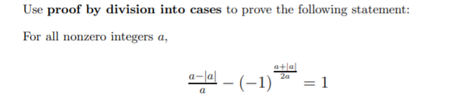 Use proof by division into cases to prove the following statement:
For all nonzero integers a,
a+|a|
2a
a-|a|
- (-1)
= 1
