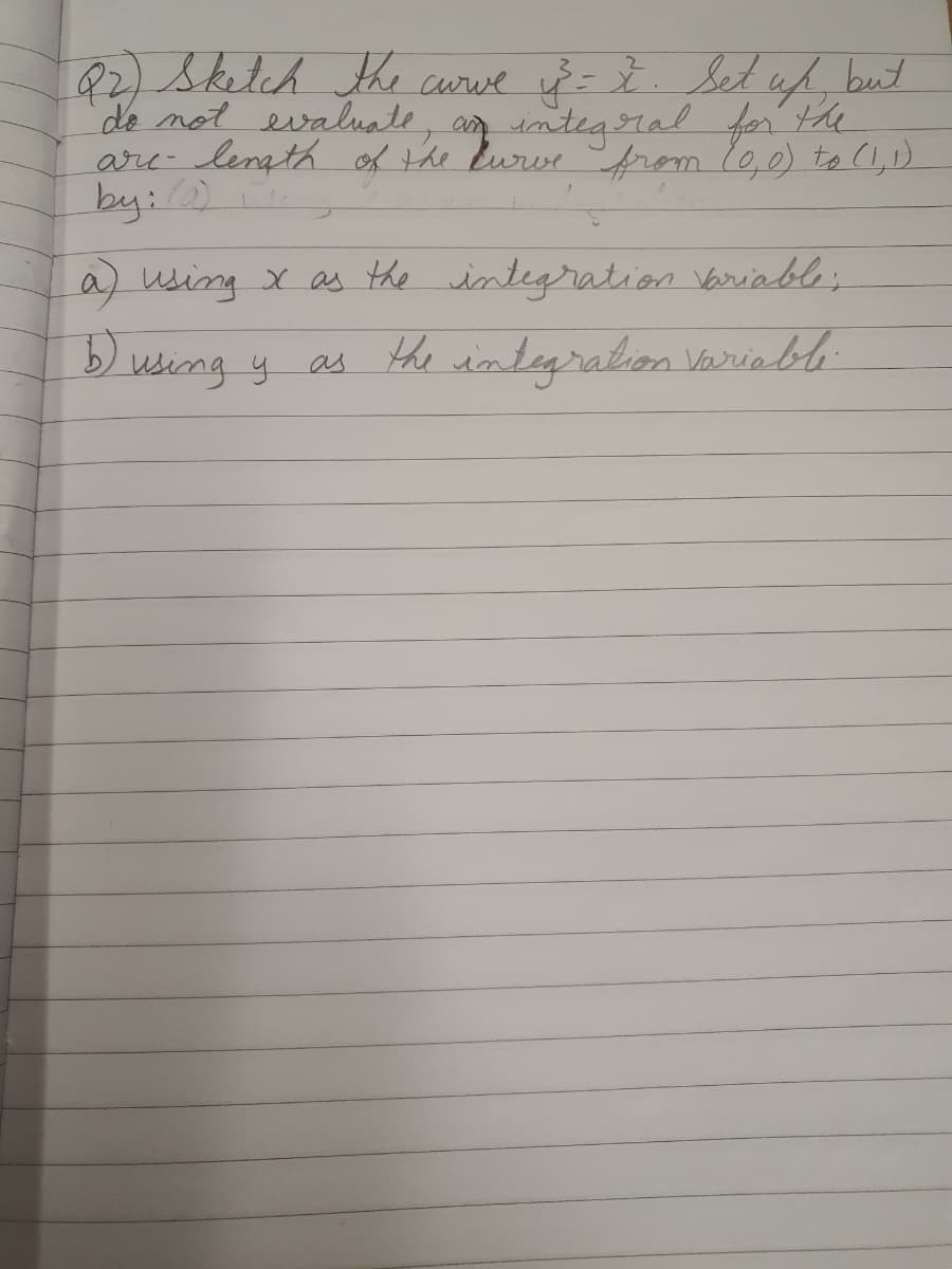82)Sketch the curve vĕ = Ž. Set af but
de not evaluale, an integ al for the
are- length of the Burve from 10,0) to (1,)
by:)
a) using X as the integration Variabl;
b) using y
as the integralion Variable
