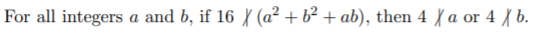 For all integers
a and b, if 16 X (a² + b² + ab), then 4 { a or 4 | b.
