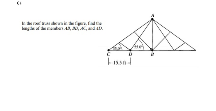 6)
In the roof truss shown in the figure, find the
lengths of the members AB, BD, AC, and AD.
55.0
35.0
D
B
-15.5 1-
