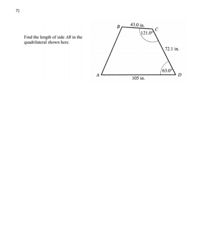 7)
43.0 in.
C
121.0
Find the length of side AB in the
quadrilateral shown here.
72.1 in.
63.0
D
A
105 in.

