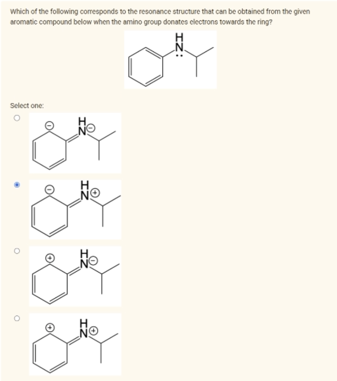 Which of the following corresponds to the resonance structure that can be obtained from the given
aromatic compound below when the amino group donates electrons towards the ring?
Select one:
.NE
اسم
اسم
IZ
H
NO
IZ: