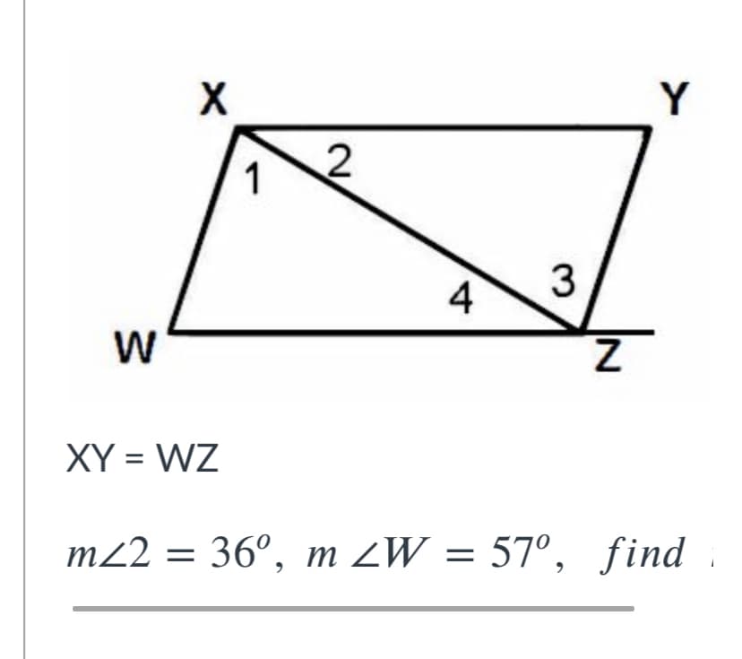 Y
1
4
W
XY = WZ
m22 =
36°, m ZW = 57°, find
%3D
