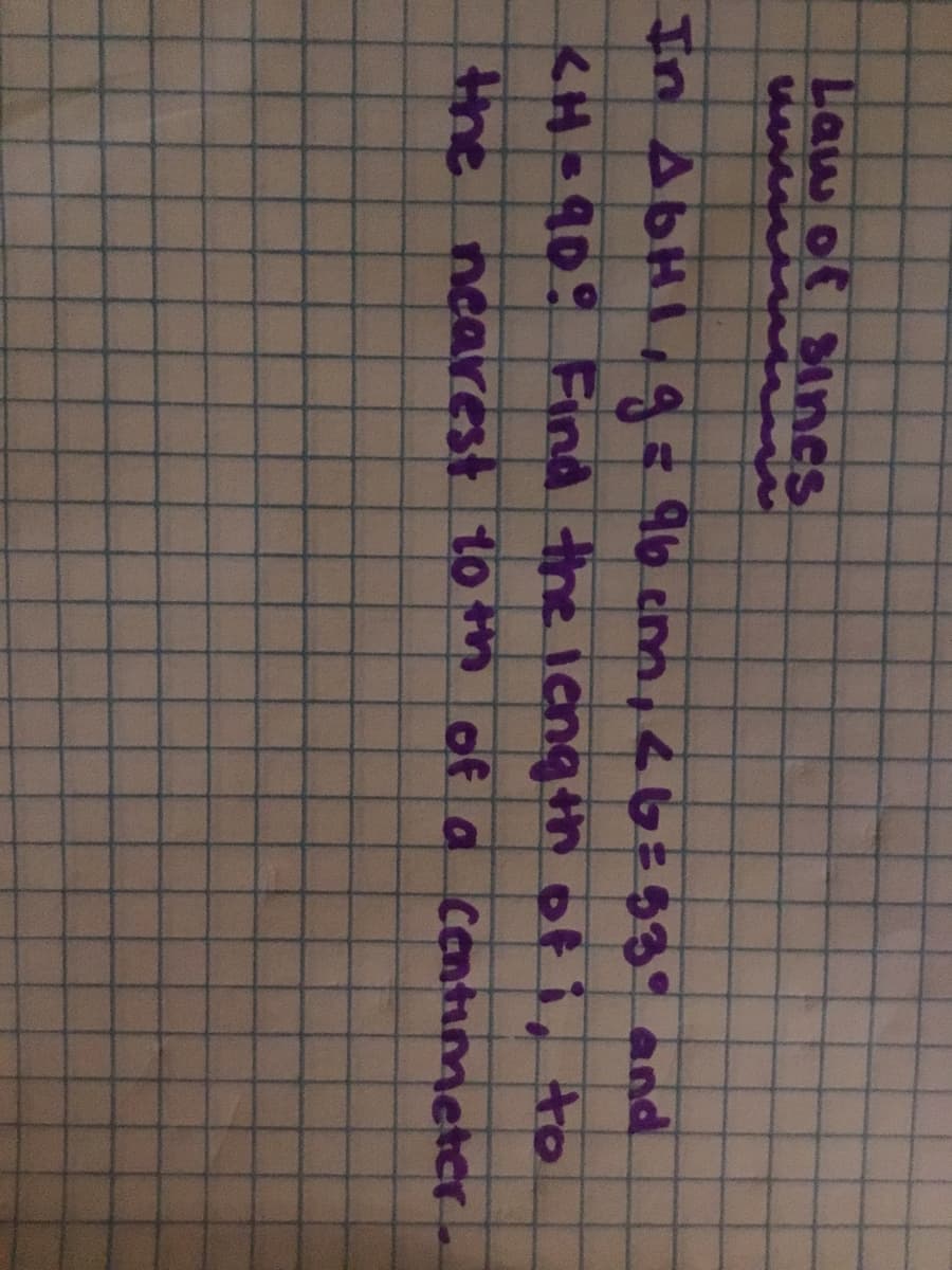 Law of Sincs
In ABHI,9=96 cm,46=53° and
KH=90° Find the longth of i, to
the nearest 10 of a cantimeter
