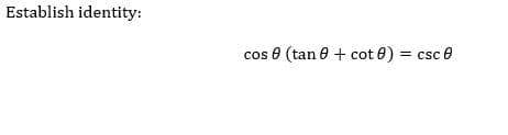 Establish identity:
cos 8 (tan 0 + cot 0) = csc 0
