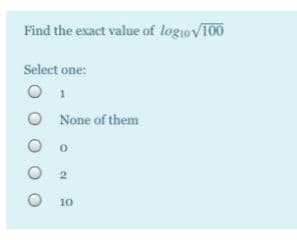 Find the exact value of logiovT00
Select one:
O 1
O None of them
10
