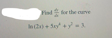 Find
for the curve
dx
In (2x) + 5xy + y = 3.
