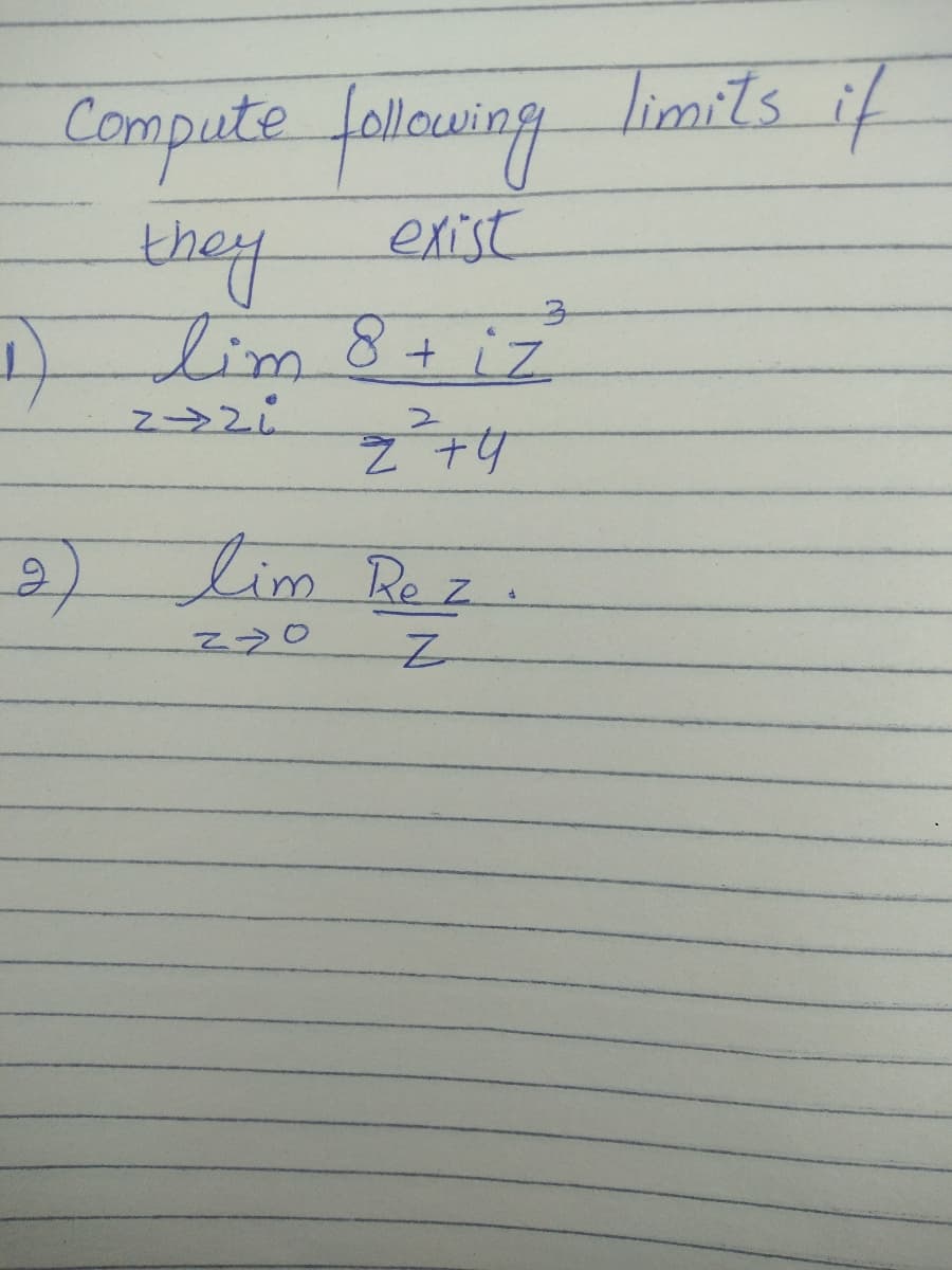 limits if
Compute falcuing
they
lim 8+i7
exist
)
2) lim Re z.
