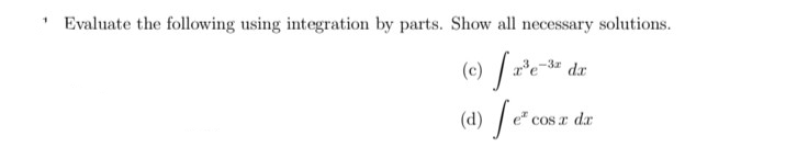 ' Evaluate the following using integration by parts. Show all necessary solutions.
-3r
dr
(4) [ec
e" cos a dar
