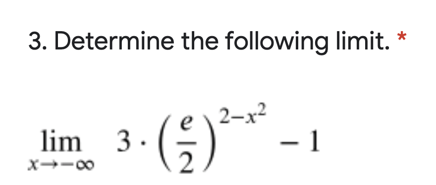 3. Determine the following limit.
e \2-x2
– 1
lim 3.
x--00
