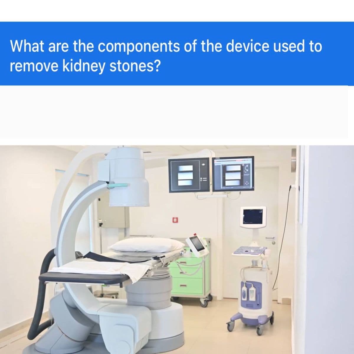 What are the components of the device used to
remove kidney stones?
an