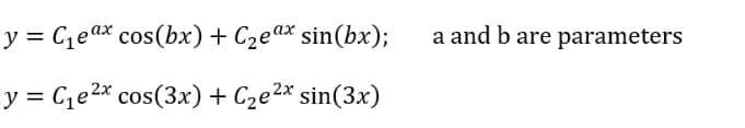 y = Ceax cos(bx) + C2ea* sin(bx);
a and b are parameters
y = C1e2* cos(3x) + Cze2* sin(3x)
