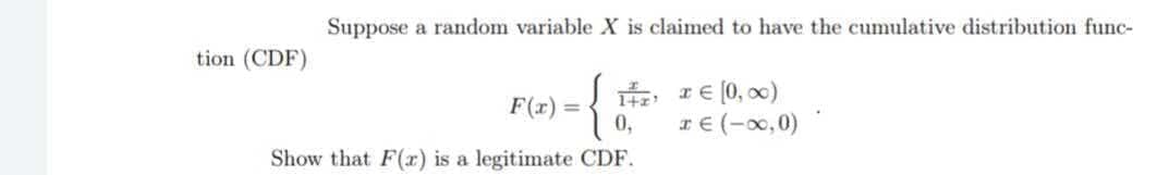Suppose a random variable X is claimed to have the cumulative distribution func-
tion (CDF)
I€ (0, 00)
r € (-00,0)
F(r)
0,
Show that F(r) is a legitimate CDF.

