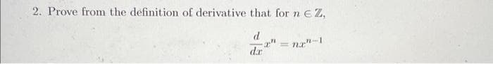 2. Prove from the definition of derivative that for n
E Z,
d
n-1
%3D
dr
