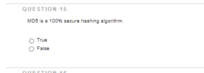 QUESTION 15
MD5 is a 100% secure hashing algorithm.
True
False
OUES TION

