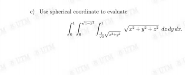 c) Use spherical coordinate to evaluate
MUTM
MUTM UTM
Va² + y² + z² dzdy d.r.
UTM UTMs UTM
UTM
