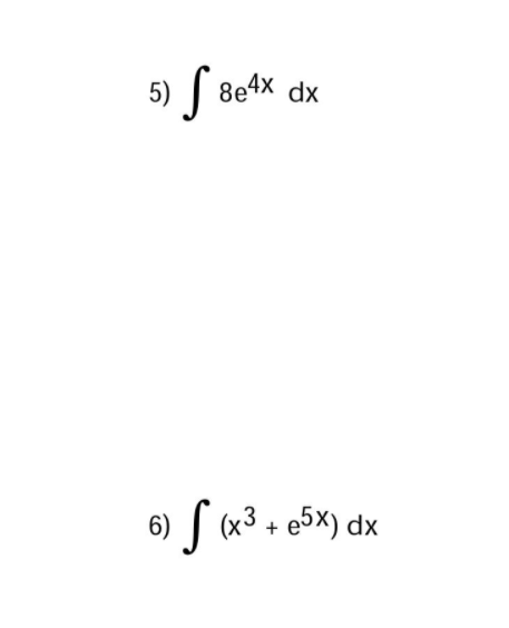 5) | 8e4x dx
S Beª
| (x3 + e5x) dx
