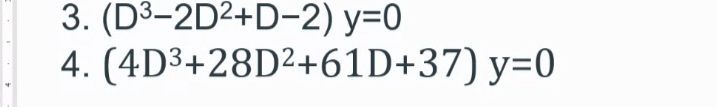 3. (D3-2D2+D-2) y=0
4. (4D3+28D²+61D+37) y=0
