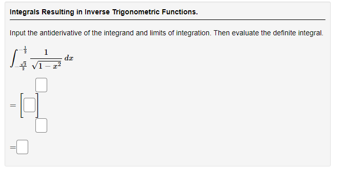 Integrals Resulting in Inverse Trigonometric Functions.
Input the antiderivative of the integrand and limits of integration. Then evaluate the definite integral.
1
dr
